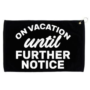 On Vacation Until Further Notice Grommeted Golf Towel