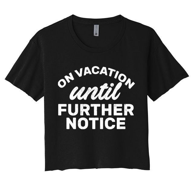 On Vacation Until Further Notice Crop Top