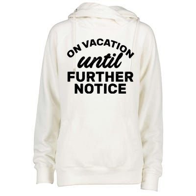 On Vacation Until Further Notice Womens Funnel Neck Pullover Hood