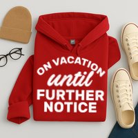 On Vacation Until Further Notice Hoodie