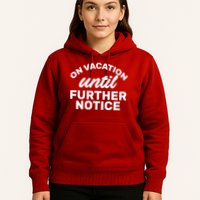 On Vacation Until Further Notice Hoodie