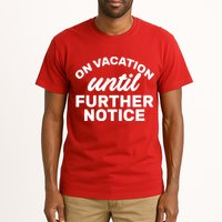 On Vacation Until Further Notice Tall T-Shirt