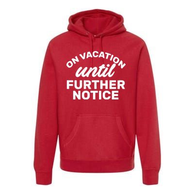 On Vacation Until Further Notice Premium Hoodie