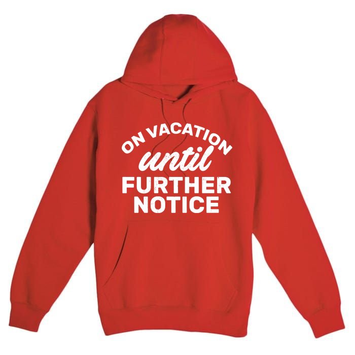 On Vacation Until Further Notice Premium Pullover Hoodie