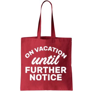 On Vacation Until Further Notice Tote Bag