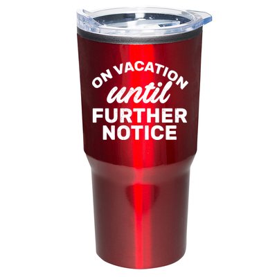 On Vacation Until Further Notice Tumbler