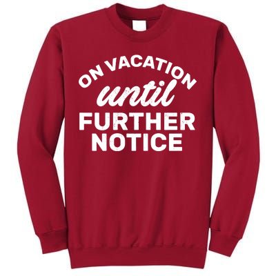 On Vacation Until Further Notice Tall Sweatshirt