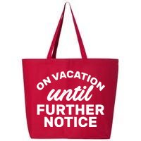 On Vacation Until Further Notice 25L Jumbo Tote