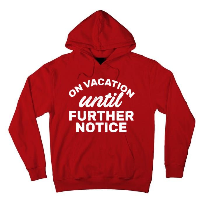 On Vacation Until Further Notice Tall Hoodie