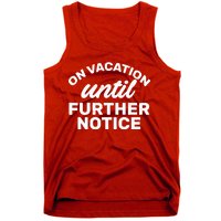 On Vacation Until Further Notice Tank Top