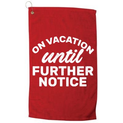 On Vacation Until Further Notice Golf Towel