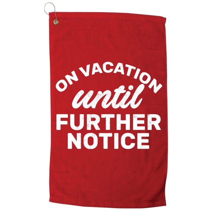 On Vacation Until Further Notice Golf Towel