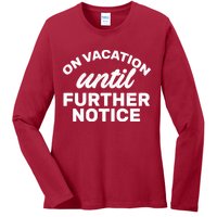 On Vacation Until Further Notice Ladies Long Sleeve Shirt