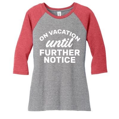 On Vacation Until Further Notice Women's Tri-Blend 3/4-Sleeve Raglan Shirt