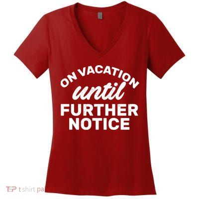 On Vacation Until Further Notice Women's V-Neck T-Shirt