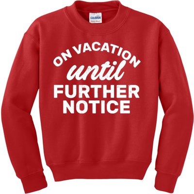 On Vacation Until Further Notice Kids Sweatshirt