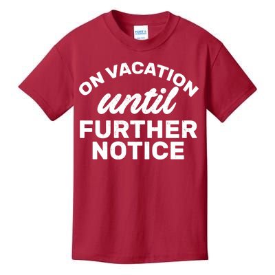 On Vacation Until Further Notice Kids T-Shirt