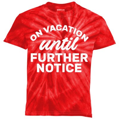 On Vacation Until Further Notice Kids Tie-Dye T-Shirt