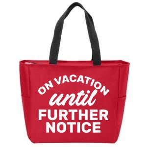 On Vacation Until Further Notice Zip Tote Bag