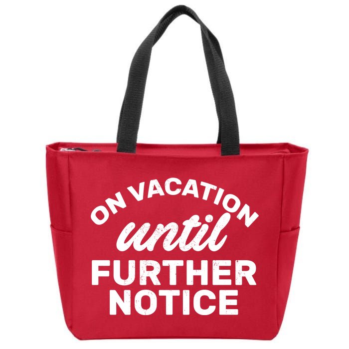 On Vacation Until Further Notice Zip Tote Bag