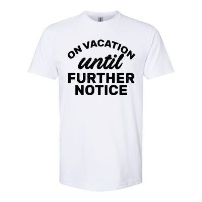 On Vacation Until Further Notice Softstyle® CVC T-Shirt