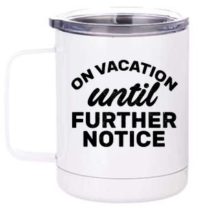 On Vacation Until Further Notice 12 oz Stainless Steel Tumbler Cup