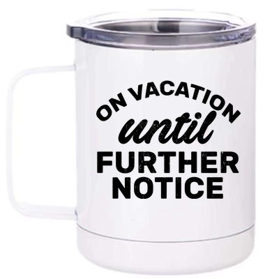 On Vacation Until Further Notice 12 oz Stainless Steel Tumbler Cup