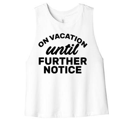 On Vacation Until Further Notice Women's Racerback Cropped Tank