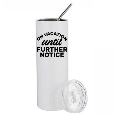 On Vacation Until Further Notice Stainless Steel Tumbler