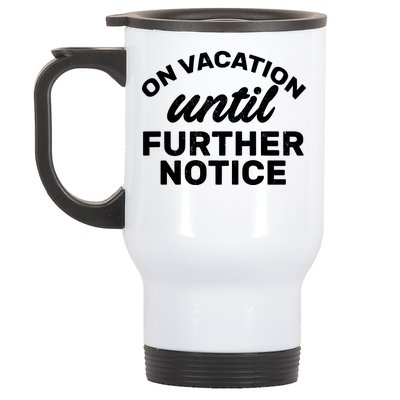 On Vacation Until Further Notice Stainless Steel Travel Mug