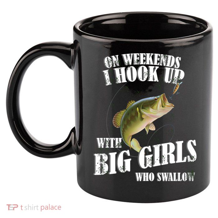 On Weekends I Hook Up With Big Girls Who Swallow 11oz C Handle Ceramic Mug