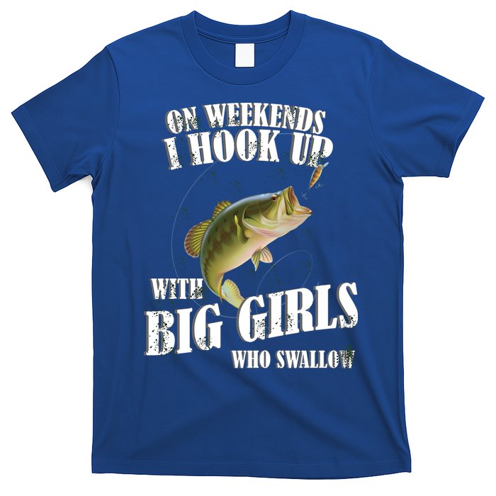 On Weekends I Hook Up With Big Girls Who Swallow T-Shirt