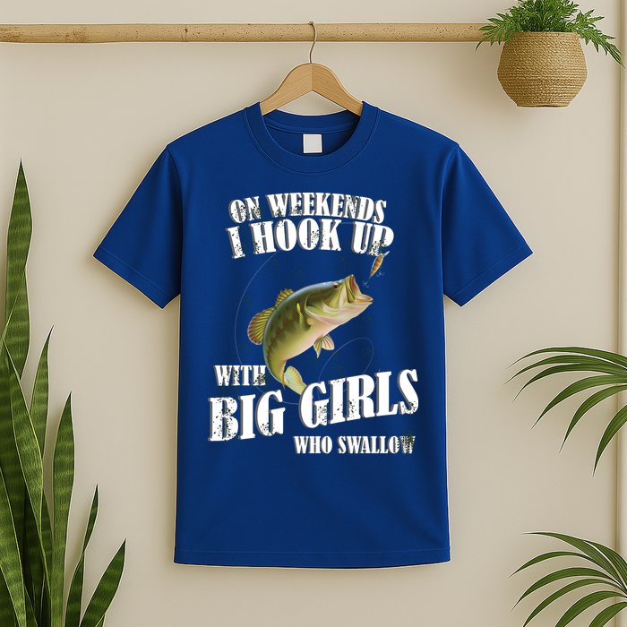 On Weekends I Hook Up With Big Girls Who Swallow T-Shirt