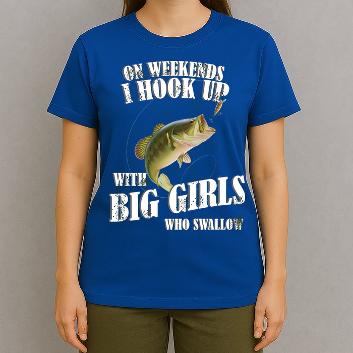 On Weekends I Hook Up With Big Girls Who Swallow T-Shirt