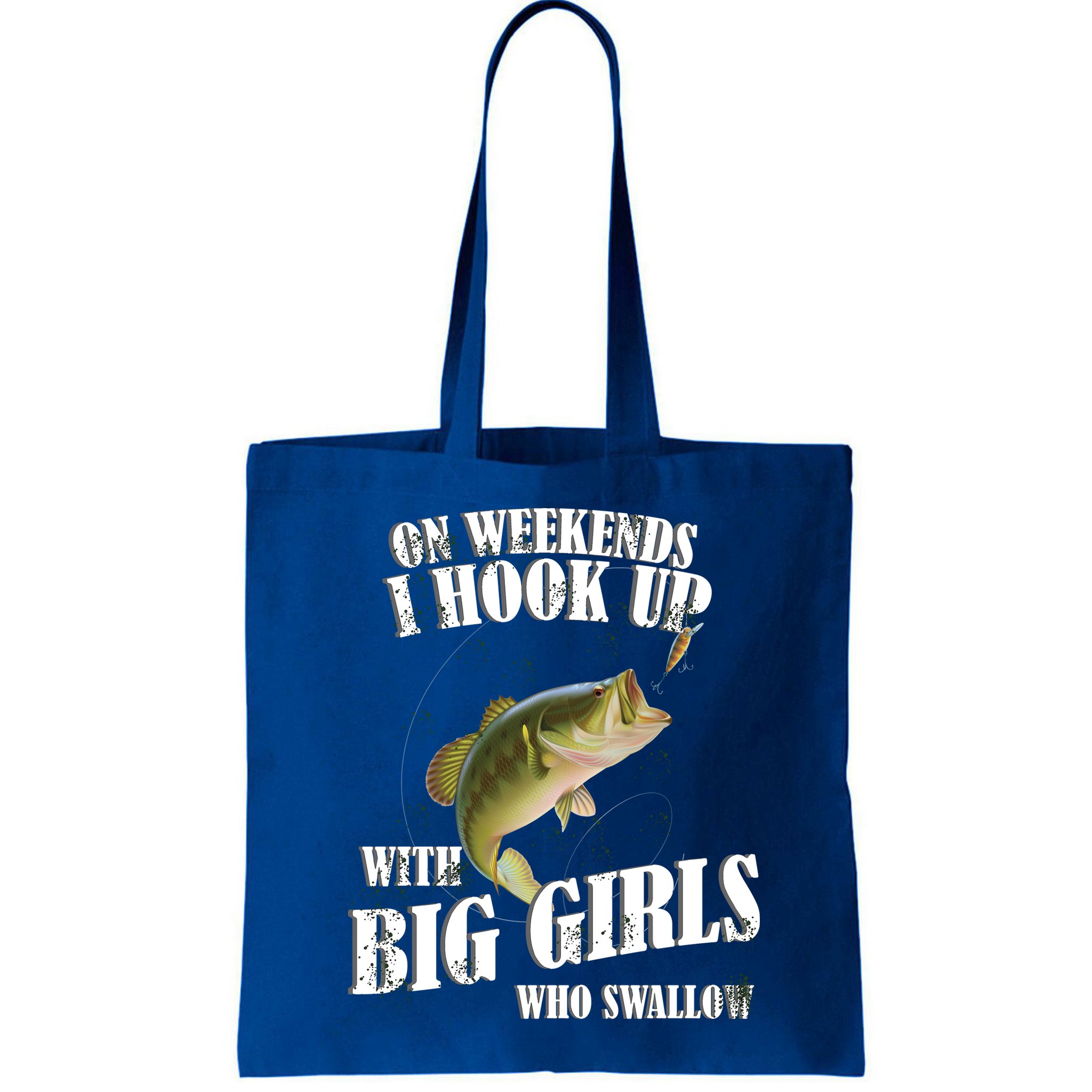 On Weekends I Hook Up With Big Girls Who Swallow Bag