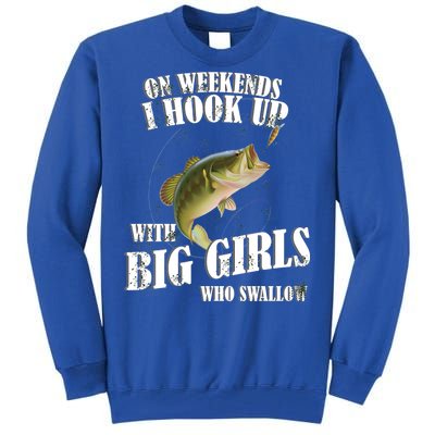 On Weekends I Hook Up With Big Girls Who Swallow Tall Sweatshirt