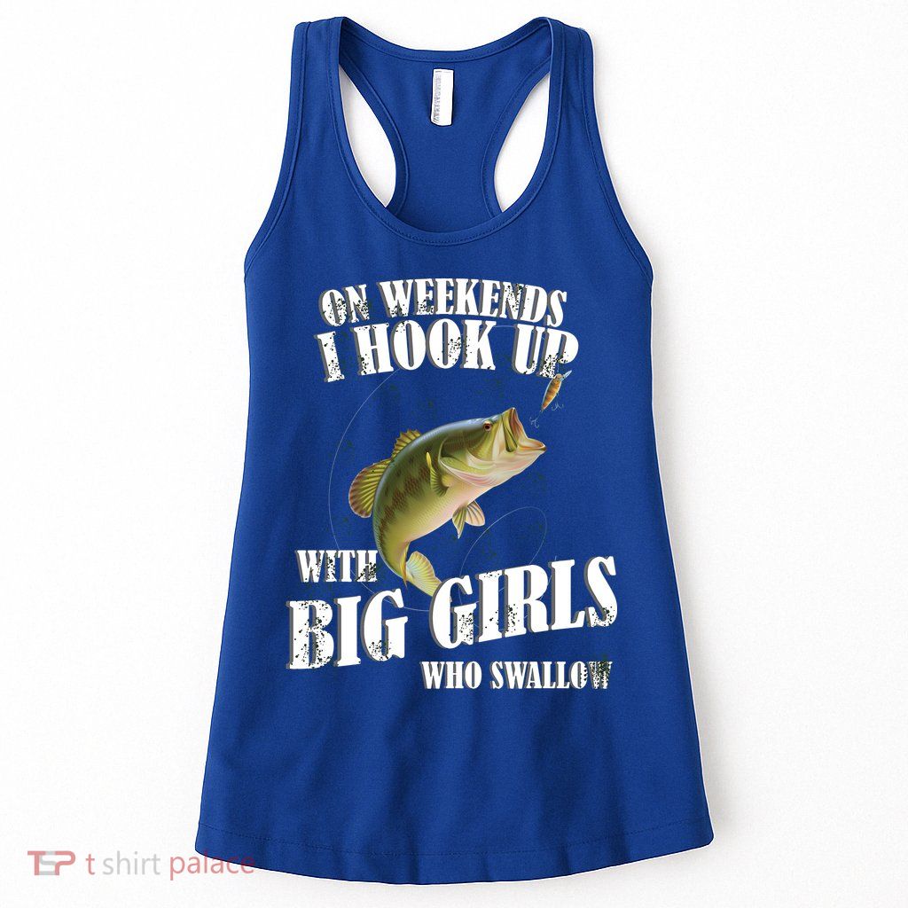 On Weekends I Hook Up With Big Girls Who Swallow Womens Tank Top