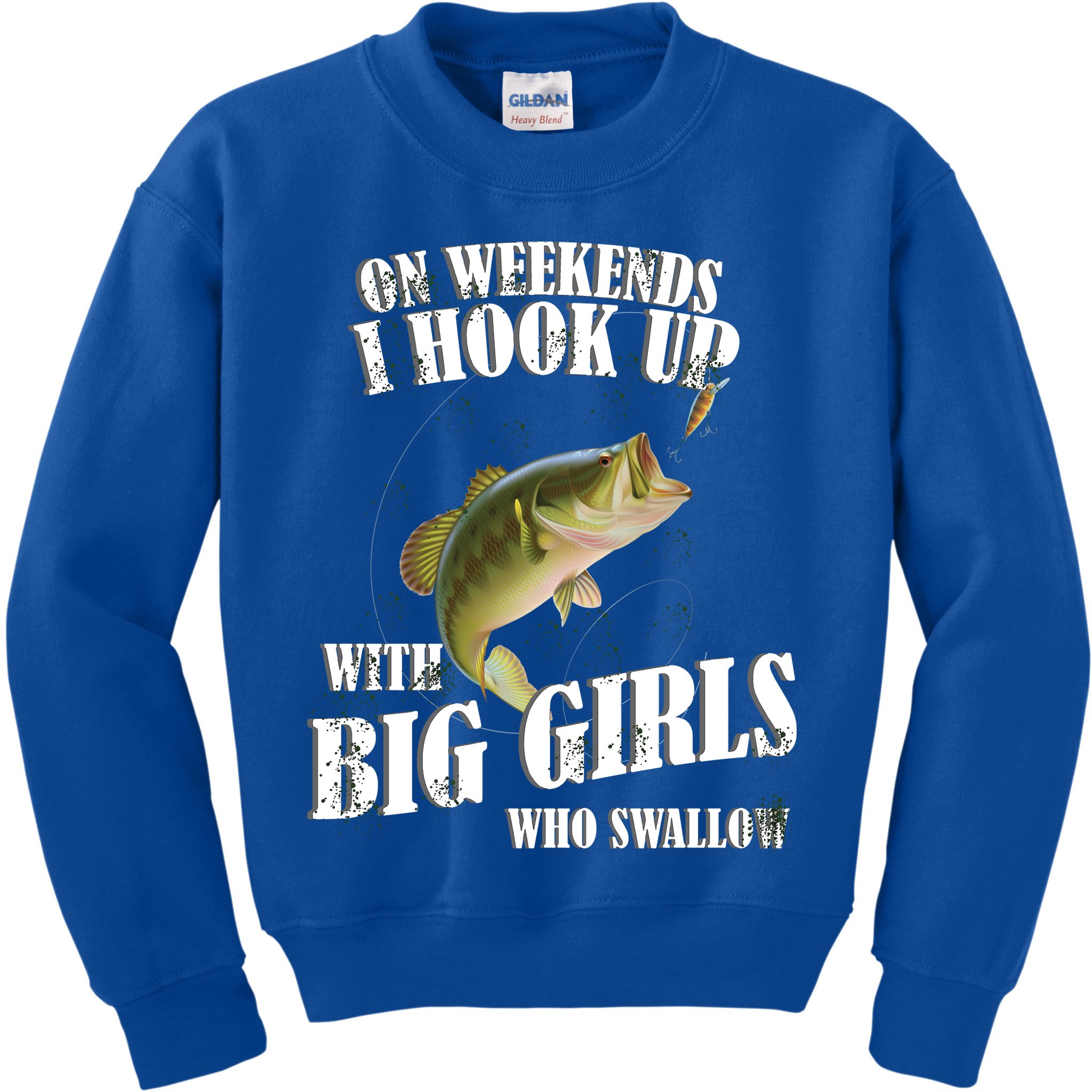 On Weekends I Hook Up With Big Girls Who Swallow Kids Sweatshirt