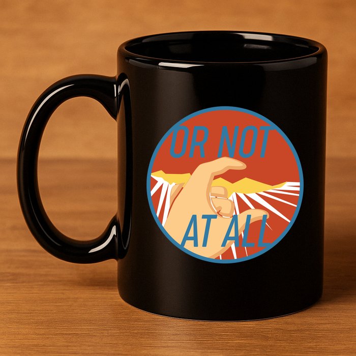 Or Not At All Hand Emblem 11oz C Handle Ceramic Mug