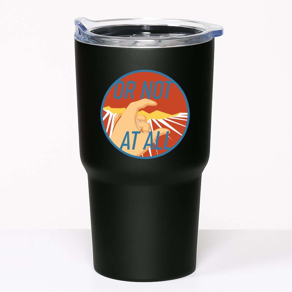 Or Not At All Hand Emblem Tumbler