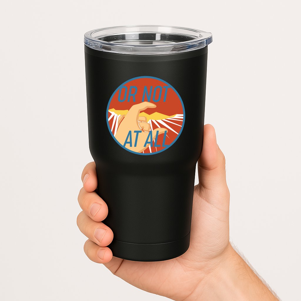 Or Not At All Hand Emblem Tumbler