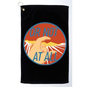 Or Not At All Hand Emblem Platinum Collection Golf Towel