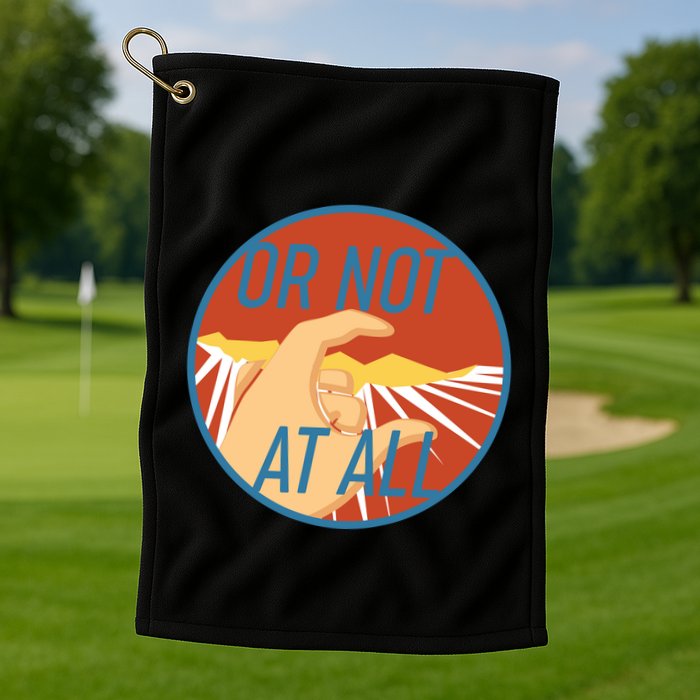 Or Not At All Hand Emblem Golf Towel