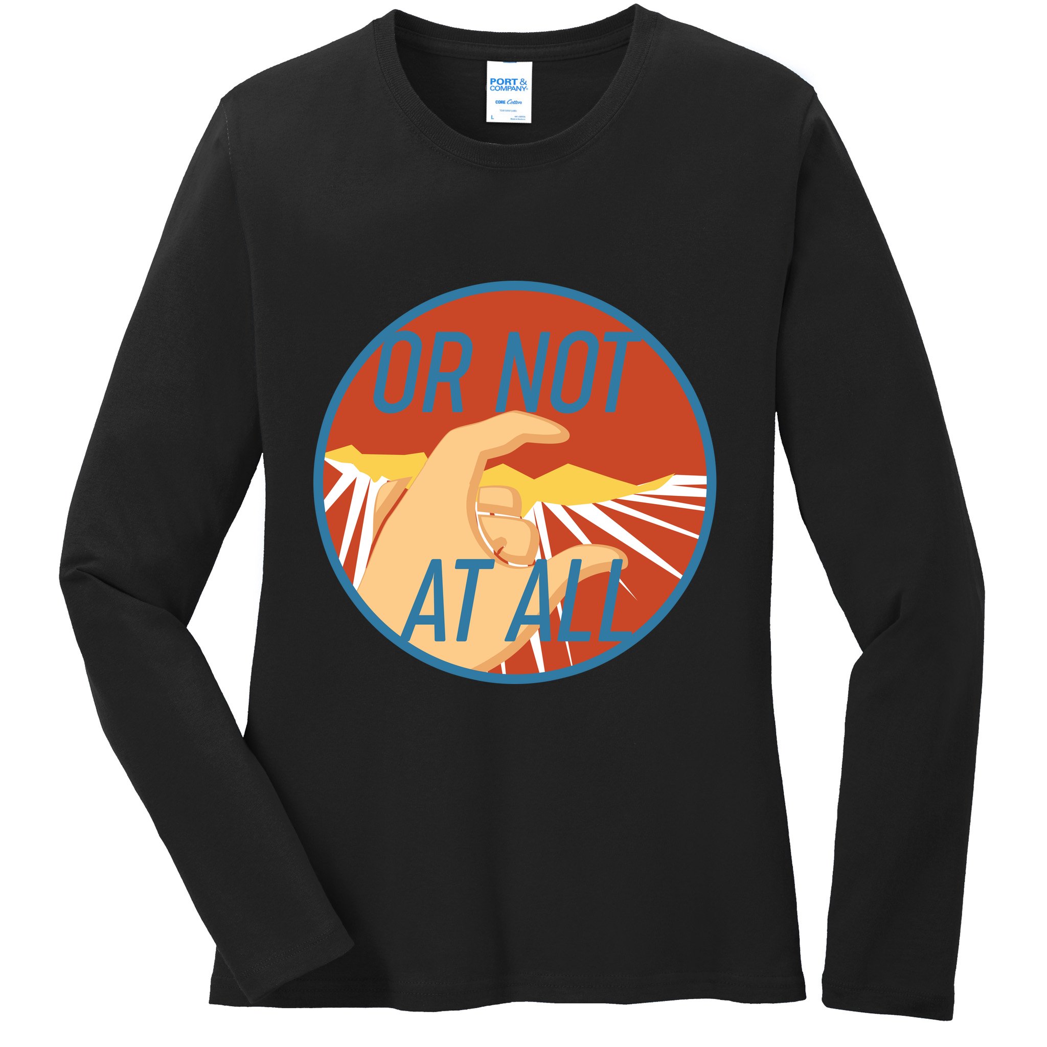 Or Not At All Hand Emblem Ladies Long Sleeve Shirt