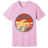 Or Not At All Hand Emblem Premium T-Shirt
