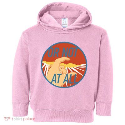 Or Not At All Hand Emblem Toddler Hoodie