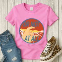 Or Not At All Hand Emblem Womens T-Shirt