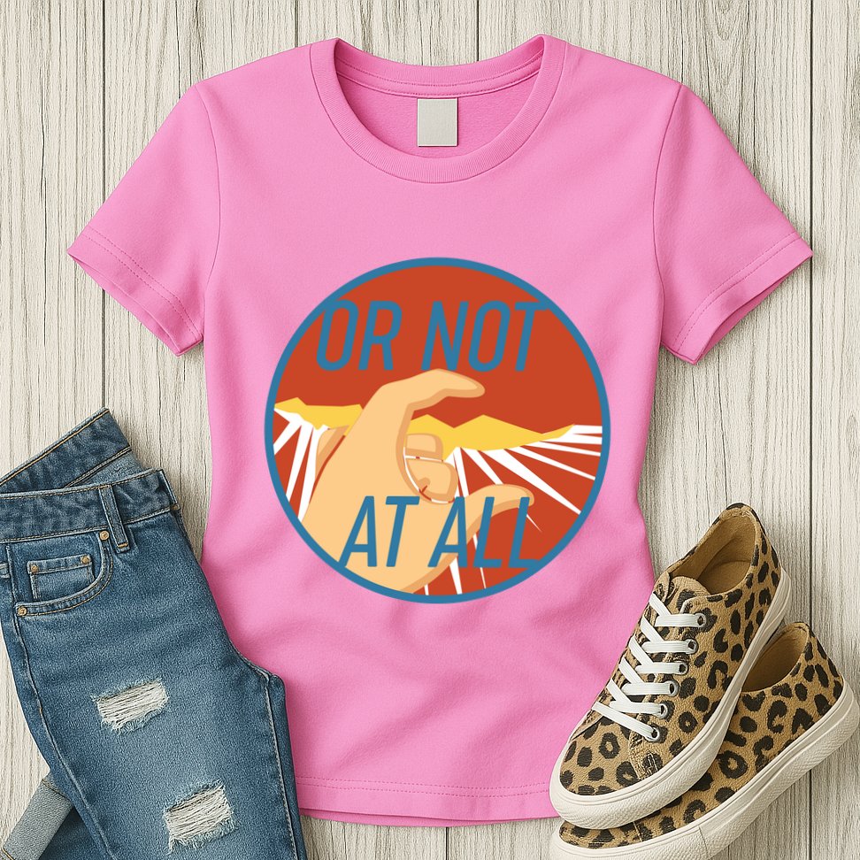 Or Not At All Hand Emblem Womens T-Shirt