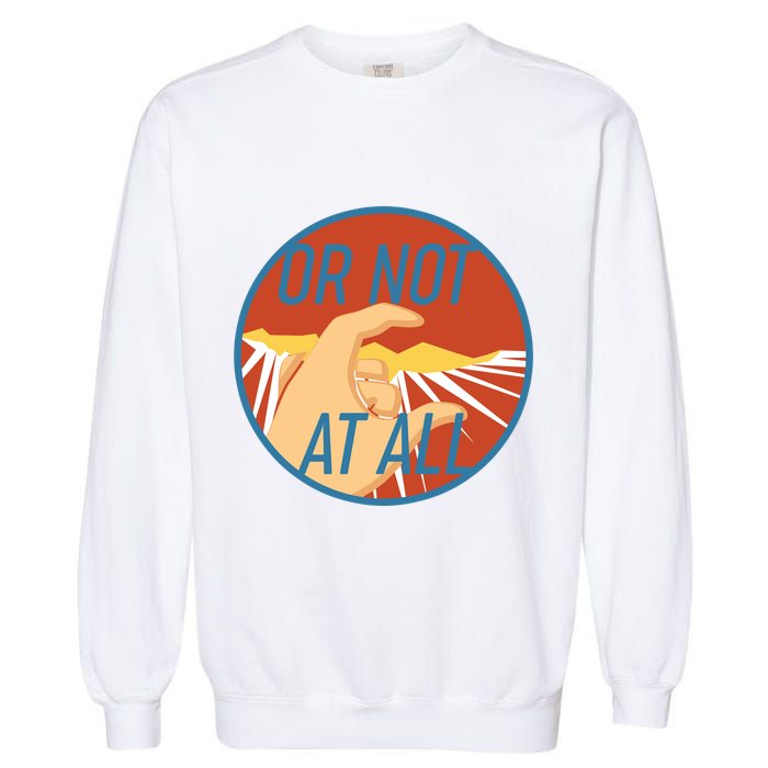 Or Not At All Hand Emblem Garment-Dyed Sweatshirt