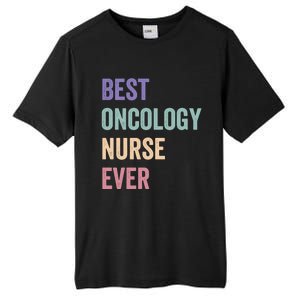 Oncology Nurse Best Oncology Nurse Ever Gift Tall Fusion ChromaSoft Performance T-Shirt